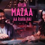 Kyun Mazaa Aa Raha Hai